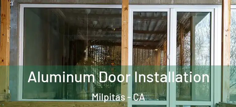  Aluminum Door Installation Milpitas - CA