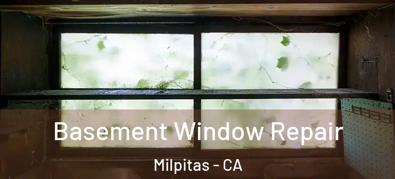  Basement Window Repair Milpitas - CA