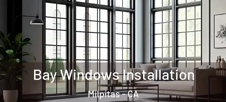  Bay Windows Installation Milpitas - CA