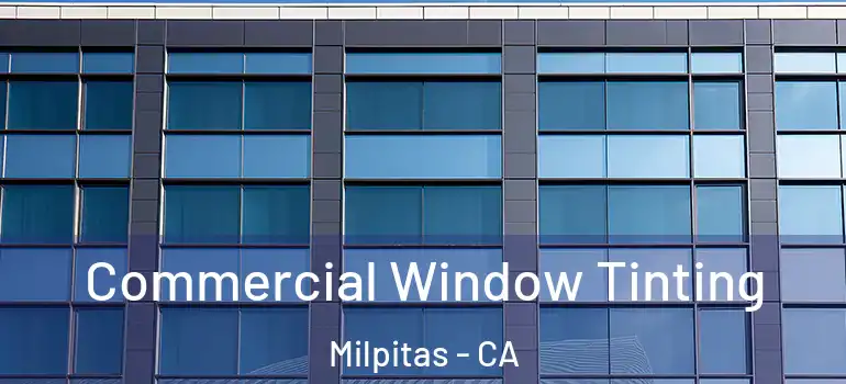  Commercial Window Tinting Milpitas - CA