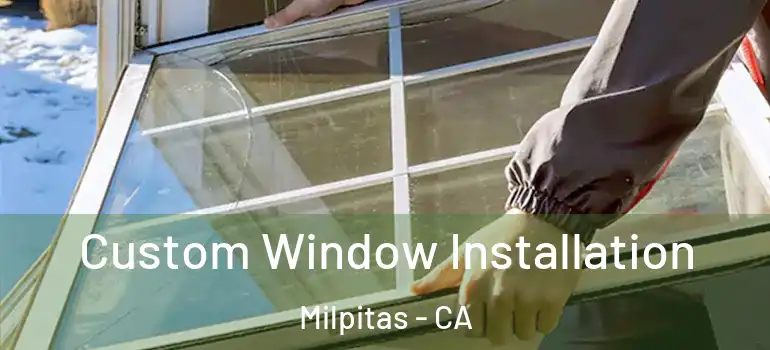  Custom Window Installation Milpitas - CA