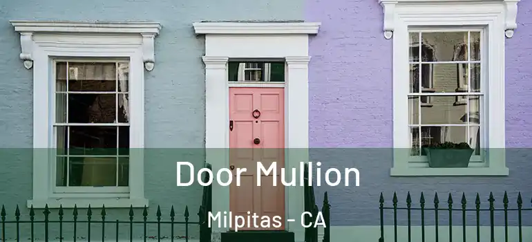  Door Mullion Milpitas - CA