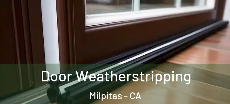  Door Weatherstripping Milpitas - CA