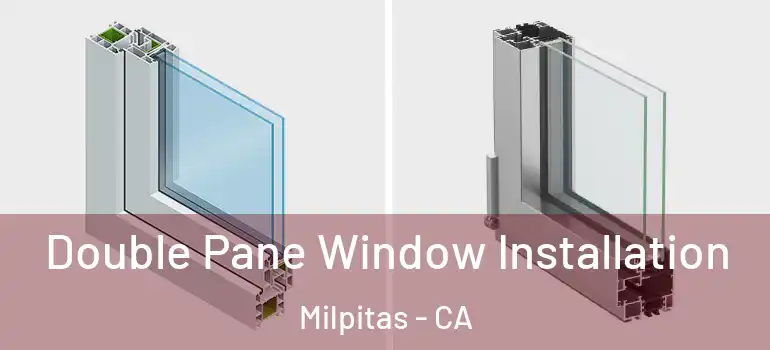  Double Pane Window Installation Milpitas - CA