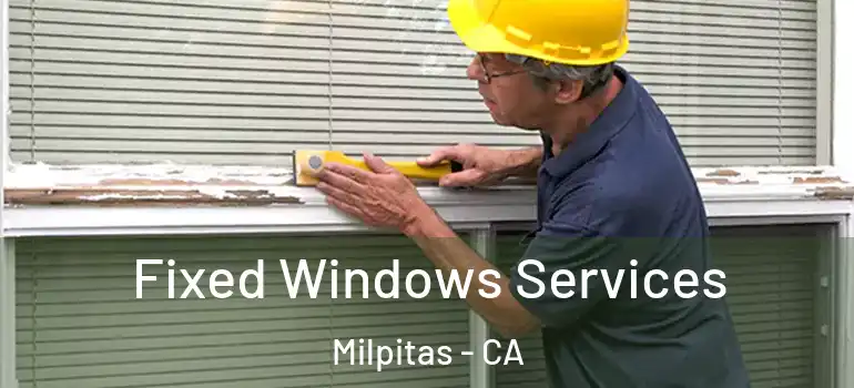  Fixed Windows Services Milpitas - CA