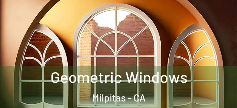  Geometric Windows Milpitas - CA