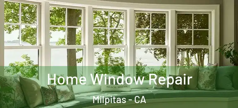  Home Window Repair Milpitas - CA