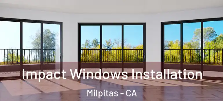  Impact Windows Installation Milpitas - CA