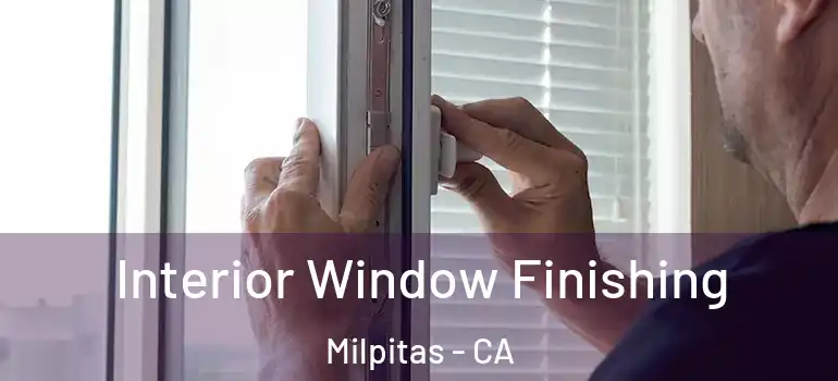  Interior Window Finishing Milpitas - CA