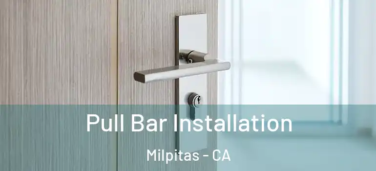  Pull Bar Installation Milpitas - CA