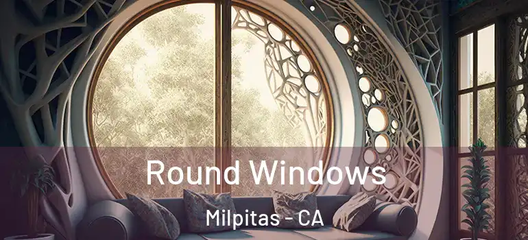  Round Windows Milpitas - CA