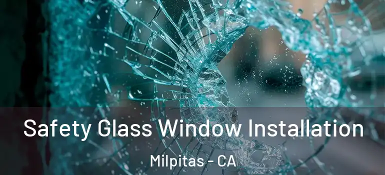  Safety Glass Window Installation Milpitas - CA