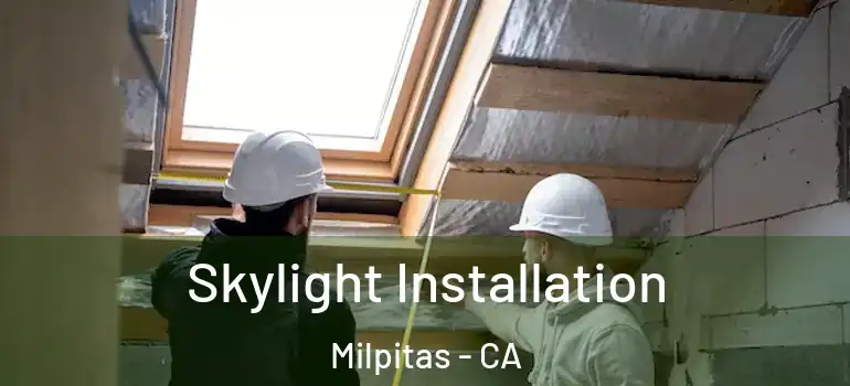  Skylight Installation Milpitas - CA