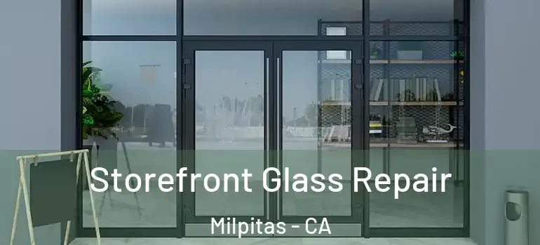  Storefront Glass Repair Milpitas - CA