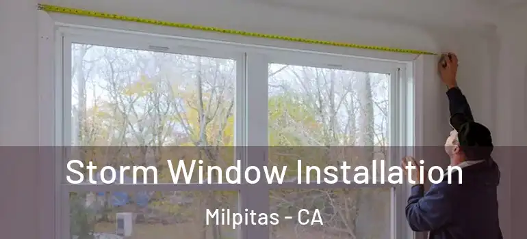  Storm Window Installation Milpitas - CA