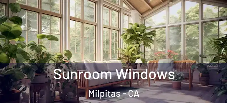  Sunroom Windows Milpitas - CA