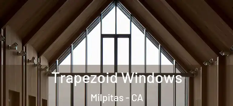  Trapezoid Windows Milpitas - CA
