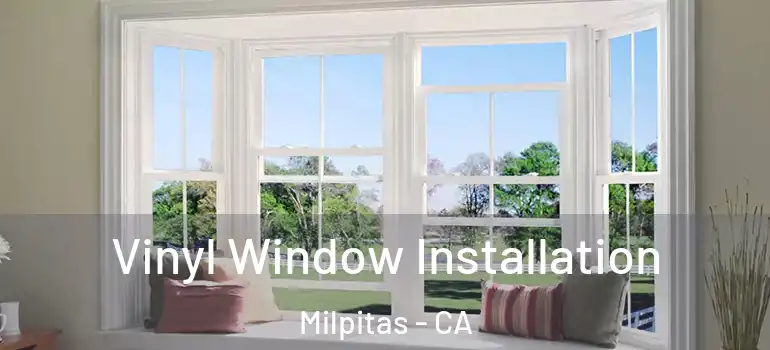  Vinyl Window Installation Milpitas - CA