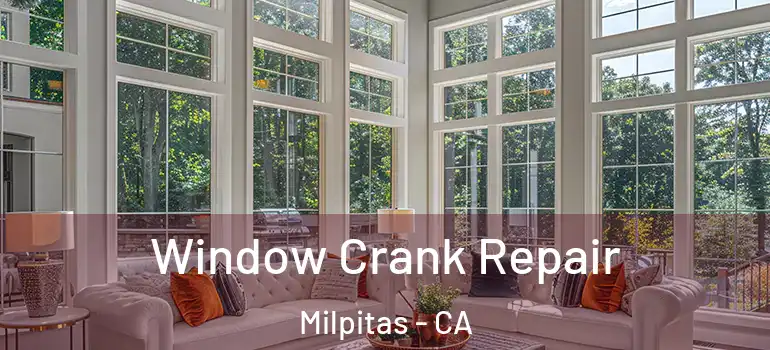  Window Crank Repair Milpitas - CA