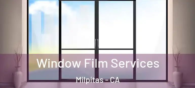  Window Film Services Milpitas - CA