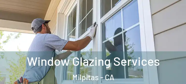  Window Glazing Services Milpitas - CA