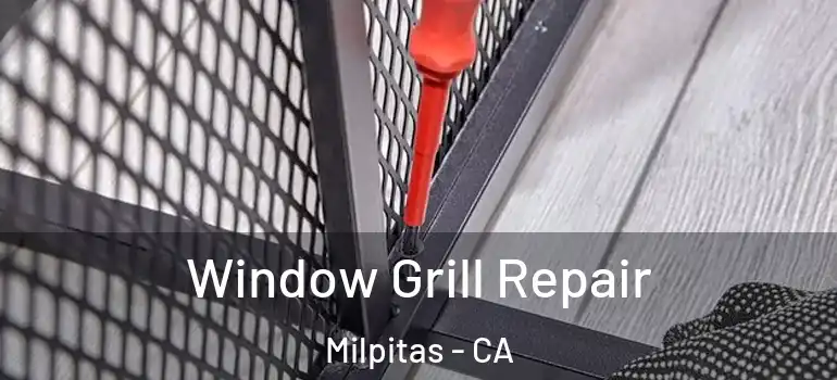 Window Grill Repair Milpitas - CA