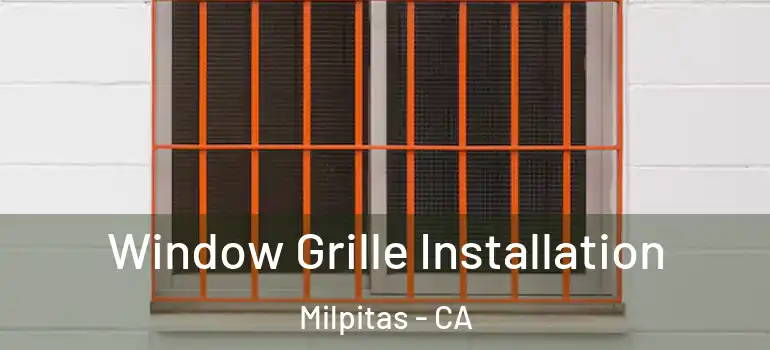  Window Grille Installation Milpitas - CA