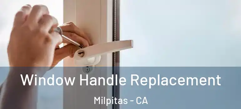  Window Handle Replacement Milpitas - CA