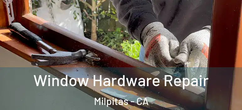  Window Hardware Repair Milpitas - CA