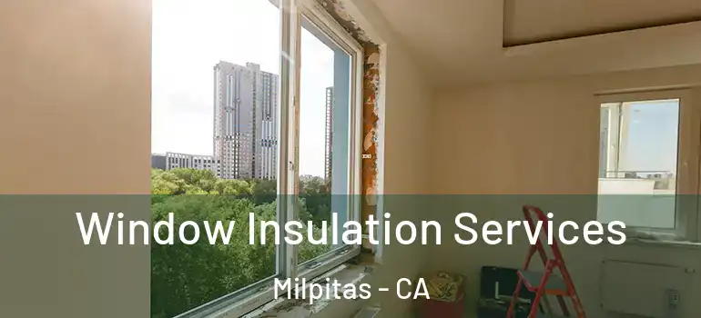  Window Insulation Services Milpitas - CA
