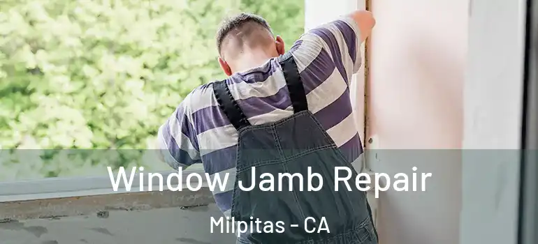  Window Jamb Repair Milpitas - CA