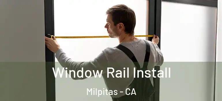  Window Rail Install Milpitas - CA