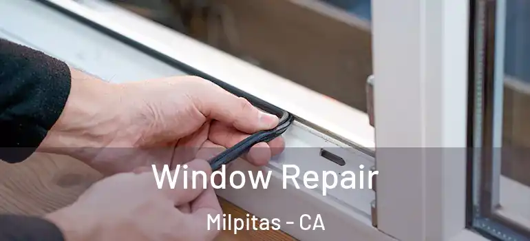  Window Repair Milpitas - CA