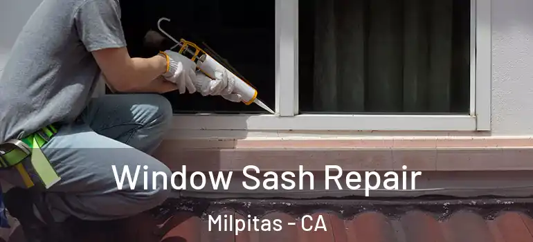  Window Sash Repair Milpitas - CA