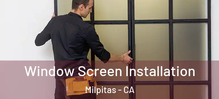  Window Screen Installation Milpitas - CA