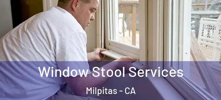  Window Stool Services Milpitas - CA